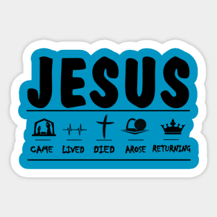 Jesus came, lived, died, arose, and will return black print Sticker